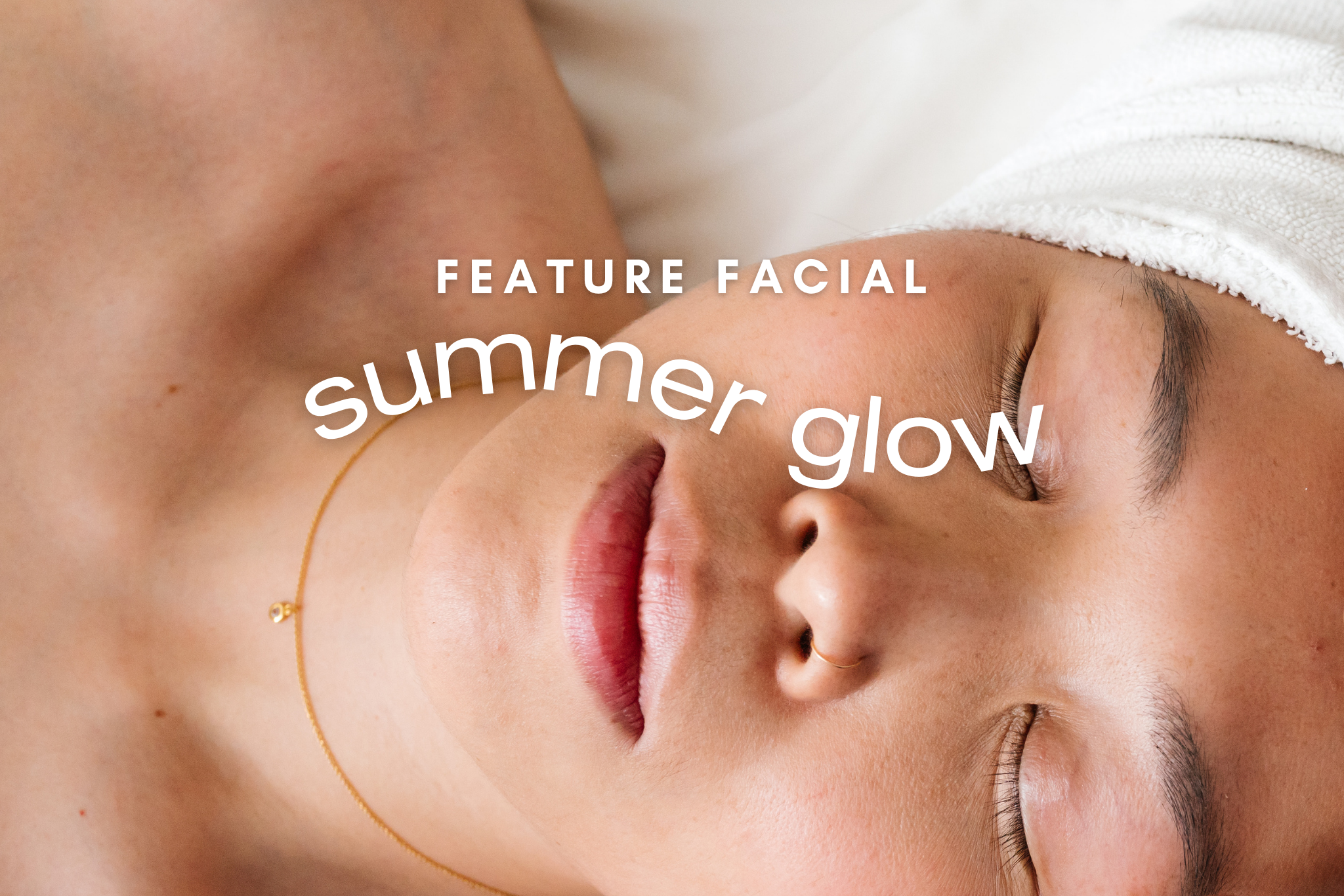 All about our summer glow feature facial
